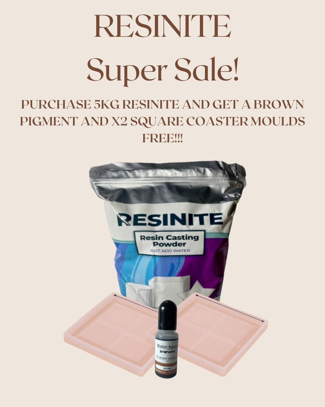 RESINITE SUPER SALE SPECIAL!! PURCHASE 5KG RESINITE AND GET A BROWN LIQUID PIGMENT AND X2 SQUARE COASTER MOULDS FREE!!!