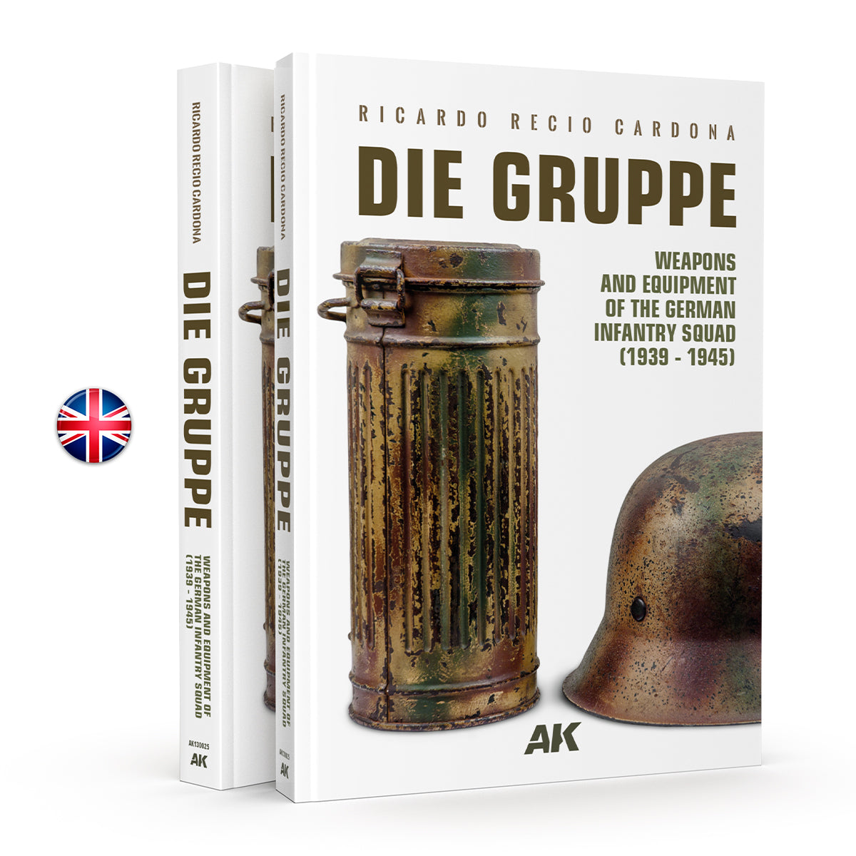 AK130025 -DIE GRUPPE – WEAPONS AND EQUIPMENT OF THE GERMAN INFANTRY SQUAD (1939 – 1945)